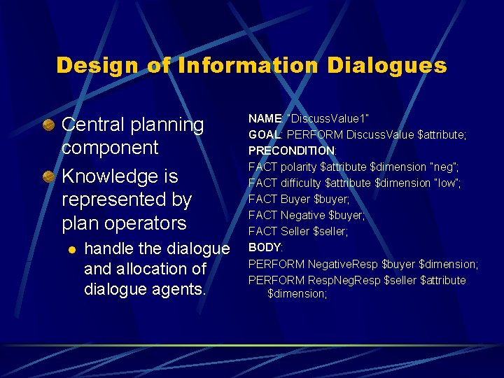 Design of Information Dialogues Central planning component Knowledge is represented by plan operators l Design of Information Dialogues Central planning component Knowledge is represented by plan operators l
