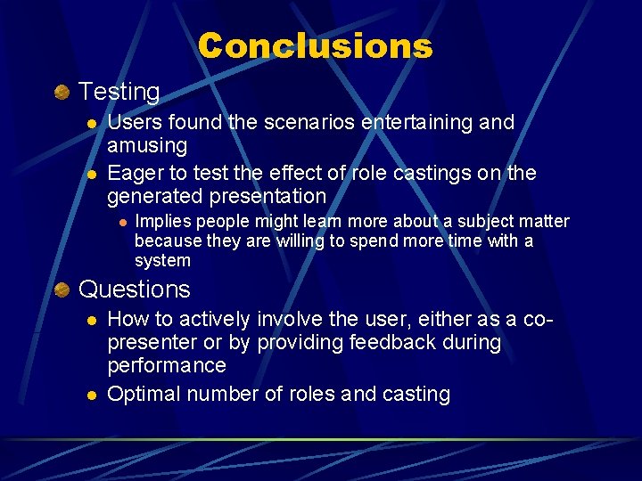 Conclusions Testing l l Users found the scenarios entertaining and amusing Eager to test Conclusions Testing l l Users found the scenarios entertaining and amusing Eager to test