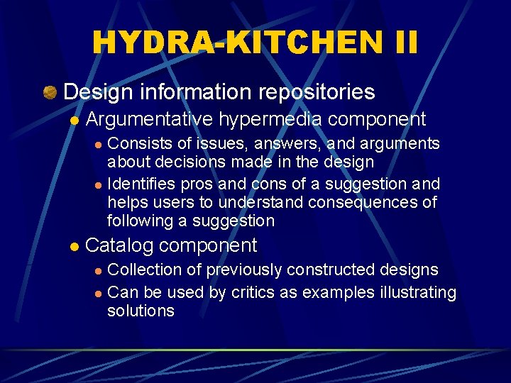 HYDRA-KITCHEN II Design information repositories l Argumentative hypermedia component Consists of issues, answers, and HYDRA-KITCHEN II Design information repositories l Argumentative hypermedia component Consists of issues, answers, and