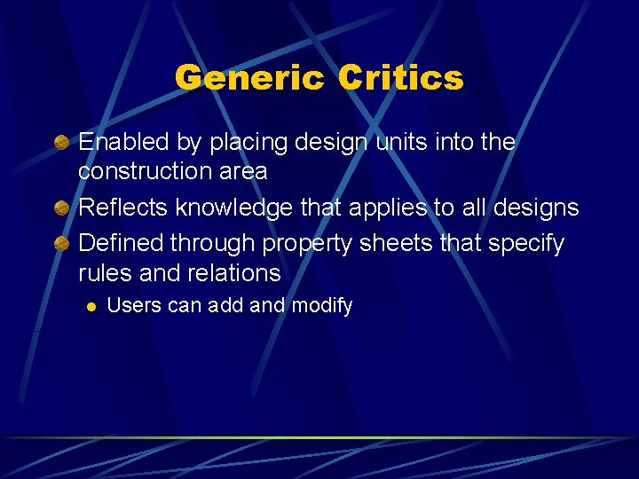 Generic Critics Enabled by placing design units into the construction area Reflects knowledge that Generic Critics Enabled by placing design units into the construction area Reflects knowledge that