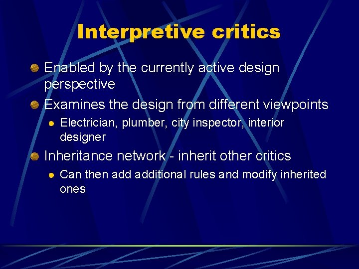 Interpretive critics Enabled by the currently active design perspective Examines the design from different Interpretive critics Enabled by the currently active design perspective Examines the design from different