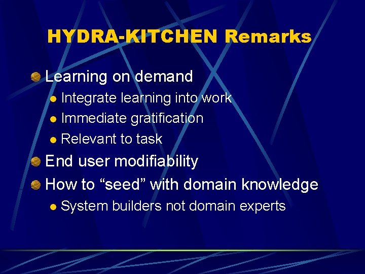 HYDRA-KITCHEN Remarks Learning on demand Integrate learning into work l Immediate gratification l Relevant HYDRA-KITCHEN Remarks Learning on demand Integrate learning into work l Immediate gratification l Relevant