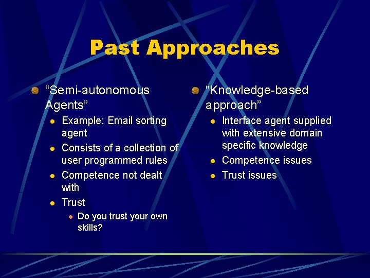 Past Approaches “Semi-autonomous Agents” l l Example: Email sorting agent Consists of a collection Past Approaches “Semi-autonomous Agents” l l Example: Email sorting agent Consists of a collection