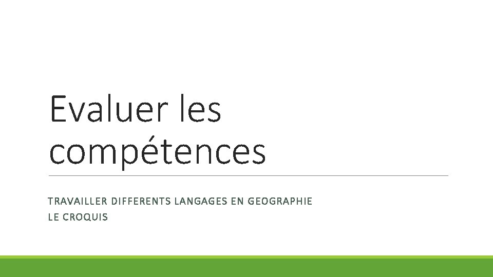 Evaluer les compétences TRAVAILLE R DIFFER ENTS LANG AGES EN GEOGRAPHIE LE CROQU IS