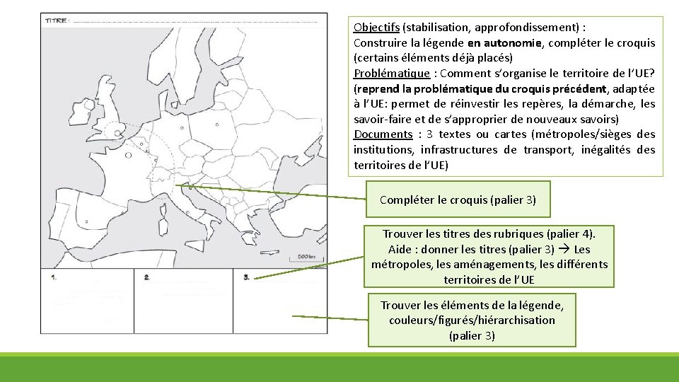 Objectifs (stabilisation, approfondissement) : Construire la légende en autonomie, compléter le croquis (certains éléments