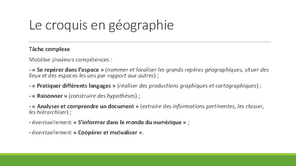Le croquis en géographie Tâche complexe Mobilise plusieurs compétences : - « Se repérer