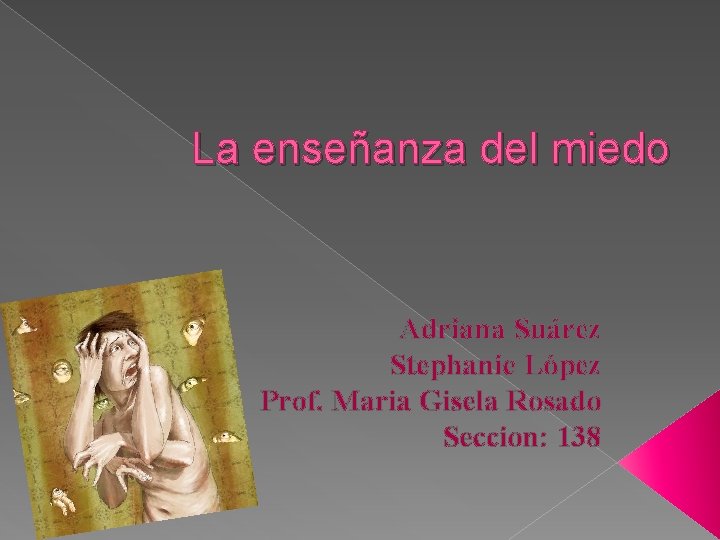 La enseñanza del miedo Adriana Suárez Stephanie López Prof. Maria Gisela Rosado Seccion: 138