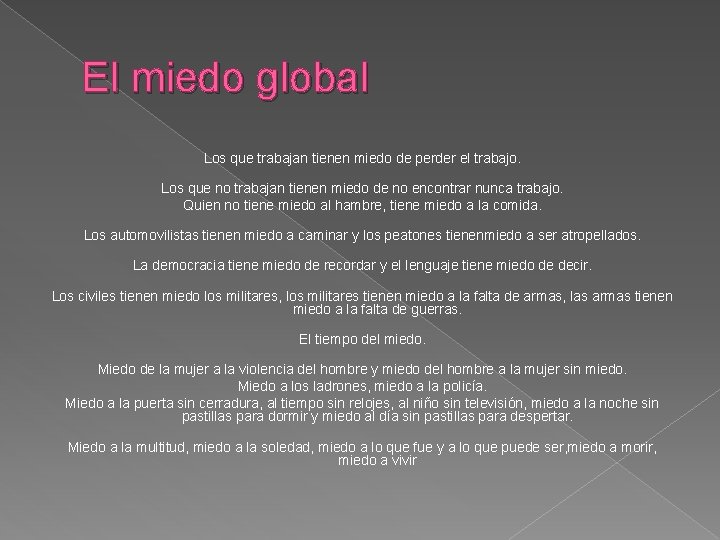 El miedo global Los que trabajan tienen miedo de perder el trabajo. Los que