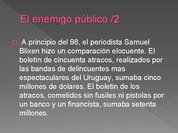 El enemigo público /2 � A principio del 98, el periodista Samuel Blixen hizo