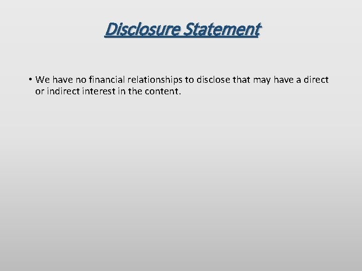 Disclosure Statement • We have no financial relationships to disclose that may have a