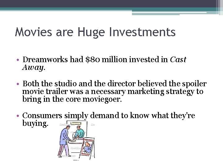 Movies are Huge Investments • Dreamworks had $80 million invested in Cast Away. •