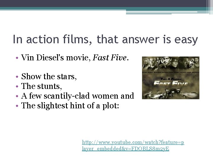 In action films, that answer is easy • Vin Diesel's movie, Fast Five. •