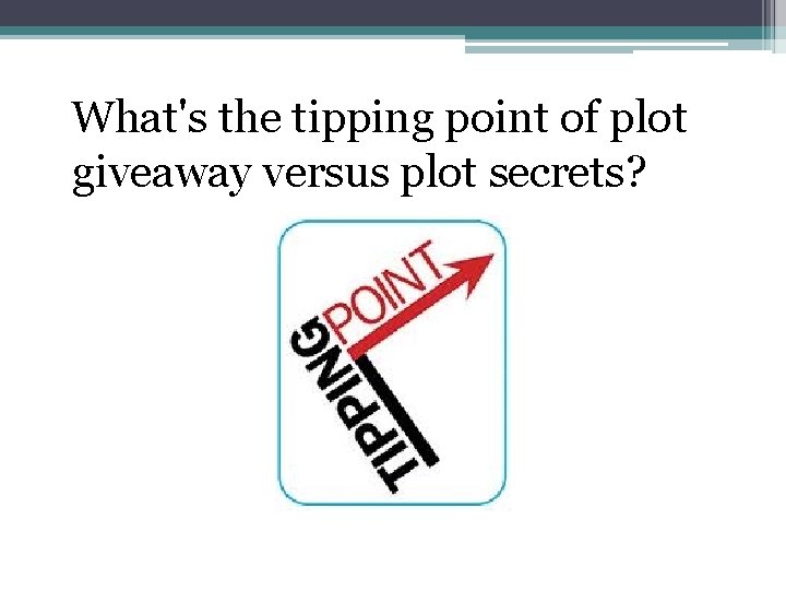  What's the tipping point of plot giveaway versus plot secrets? 