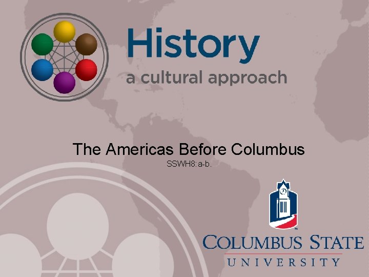 The Americas Before Columbus SSWH 8: a-b. 