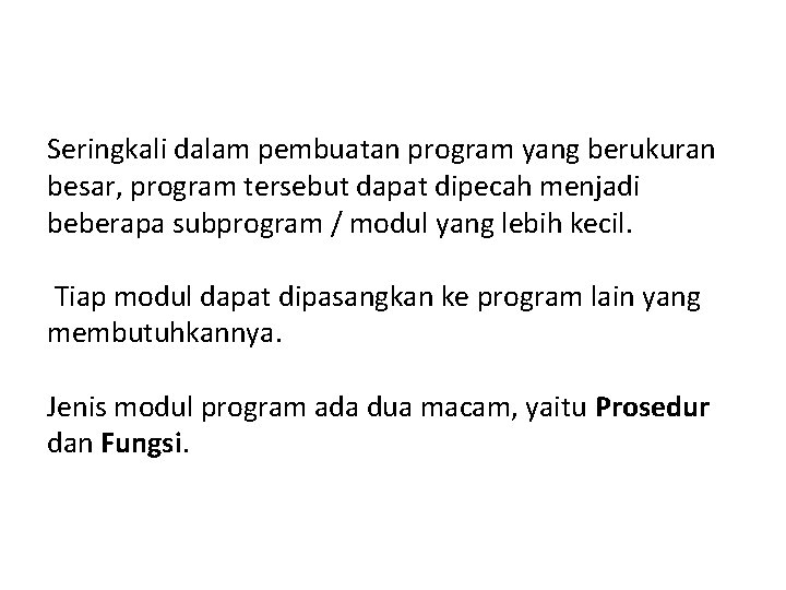 Seringkali dalam pembuatan program yang berukuran besar, program tersebut dapat dipecah menjadi beberapa subprogram