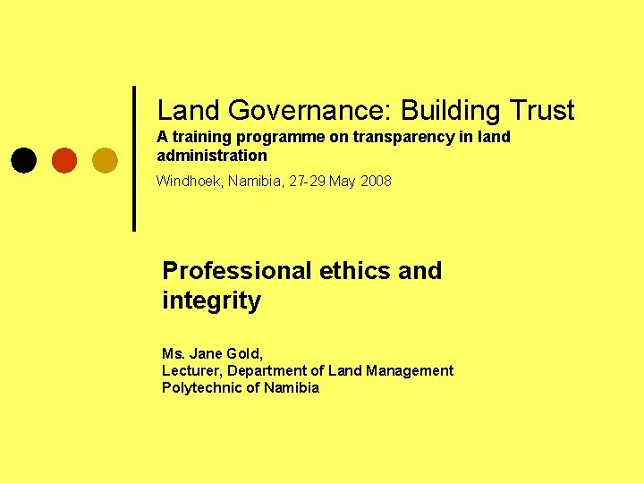 Land Governance: Building Trust A training programme on transparency in land administration Windhoek, Namibia,