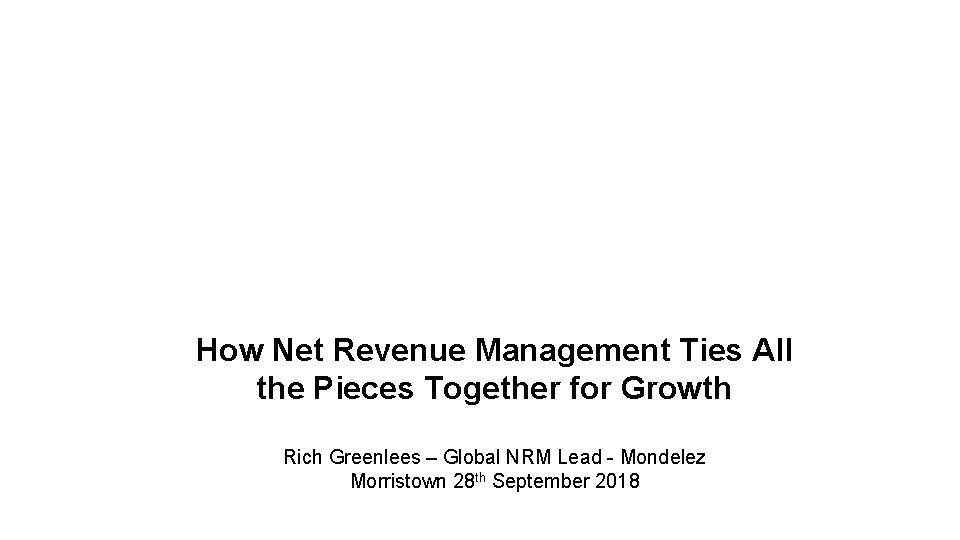 How Net Revenue Management Ties All the Pieces Together for Growth Rich Greenlees – How Net Revenue Management Ties All the Pieces Together for Growth Rich Greenlees –