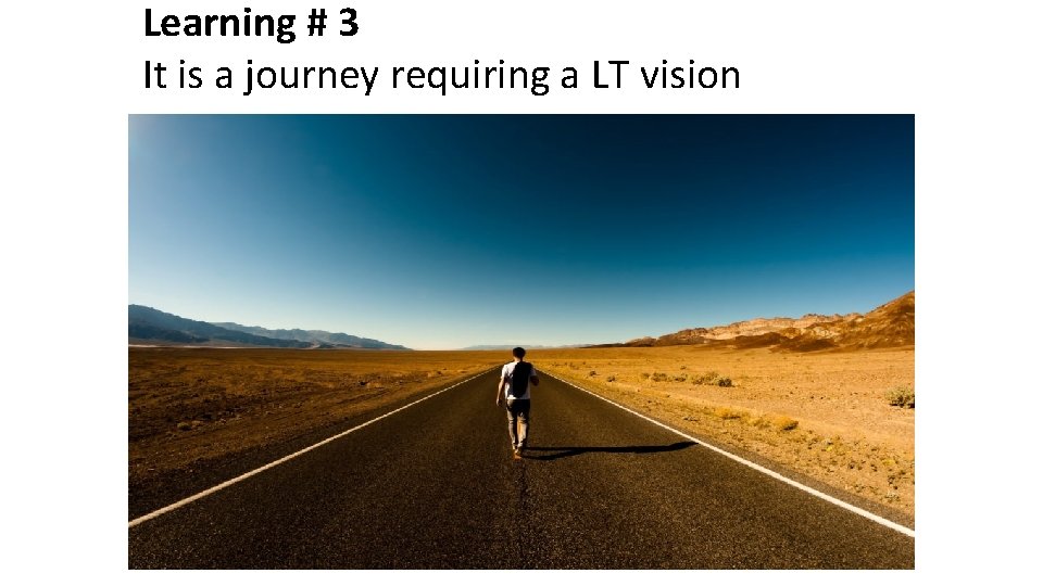Learning # 3 It is a journey requiring a LT vision Learning # 3 It is a journey requiring a LT vision