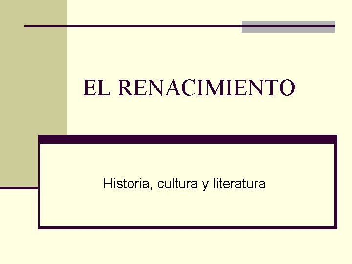 EL RENACIMIENTO Historia, cultura y literatura 