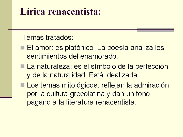 Lírica renacentista: Temas tratados: n El amor: es platónico. La poesía analiza los sentimientos