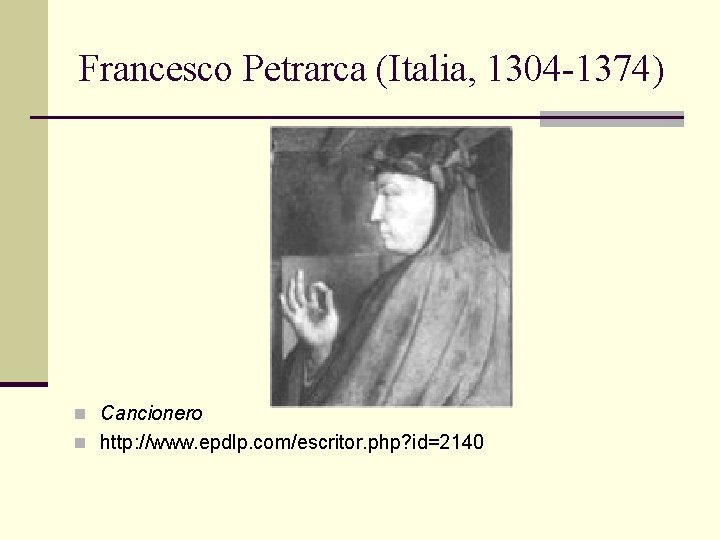 Francesco Petrarca (Italia, 1304 -1374) n Cancionero n http: //www. epdlp. com/escritor. php? id=2140