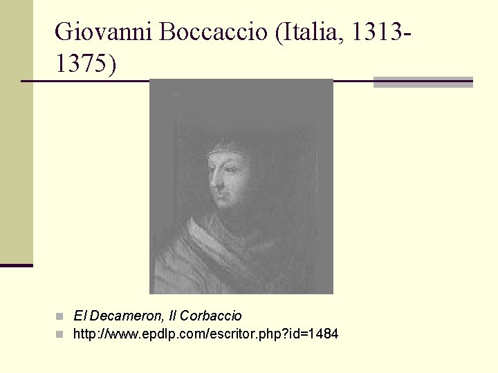 Giovanni Boccaccio (Italia, 13131375) n El Decameron, Il Corbaccio n http: //www. epdlp. com/escritor.