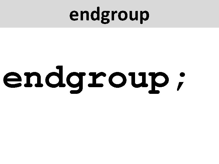 endgroup; 