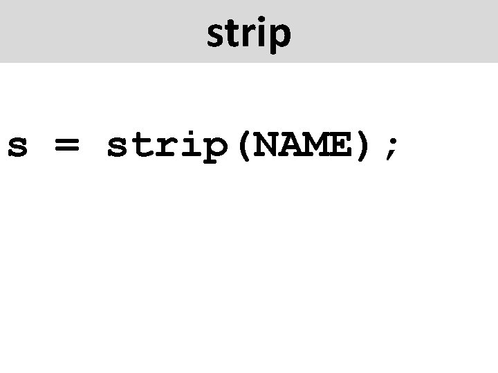 strip s = strip(NAME); 