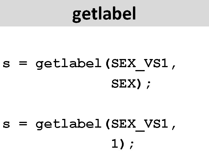 getlabel s = getlabel(SEX_VS 1, SEX); s = getlabel(SEX_VS 1, 1); 