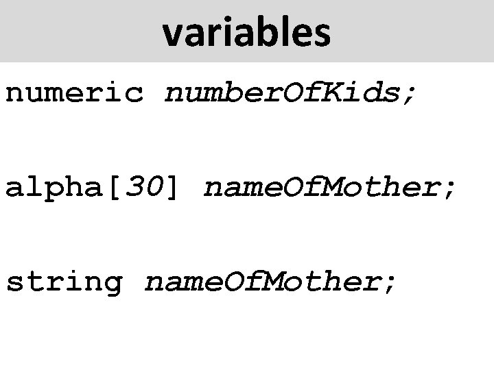 variables numeric number. Of. Kids; alpha[30] name. Of. Mother; string name. Of. Mother; 