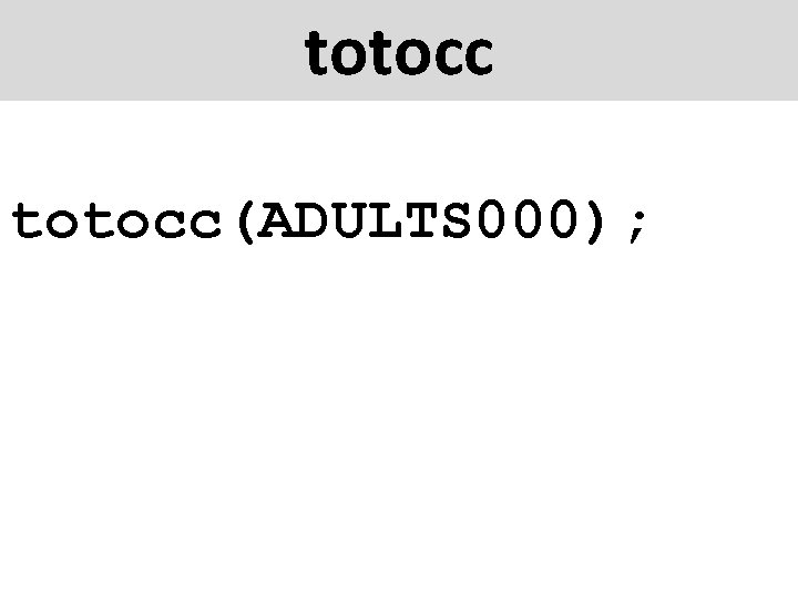 totocc(ADULTS 000); 