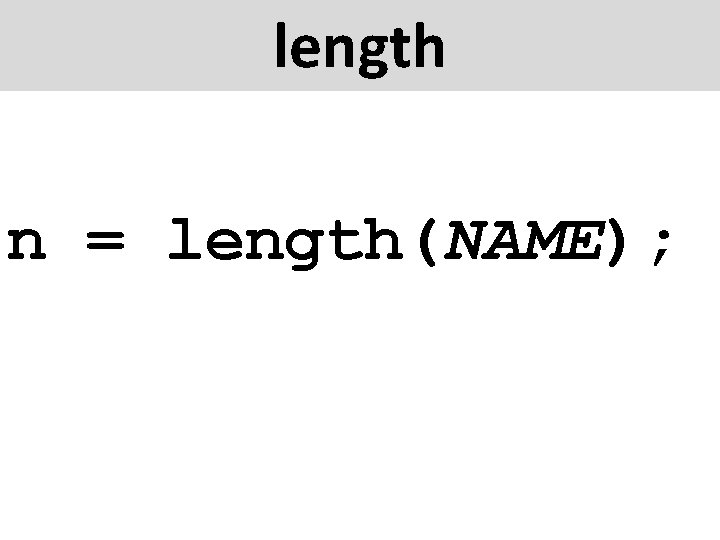 length n = length(NAME); 