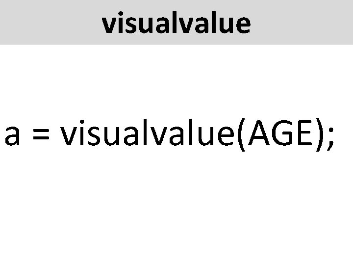 visualvalue a = visualvalue(AGE); 