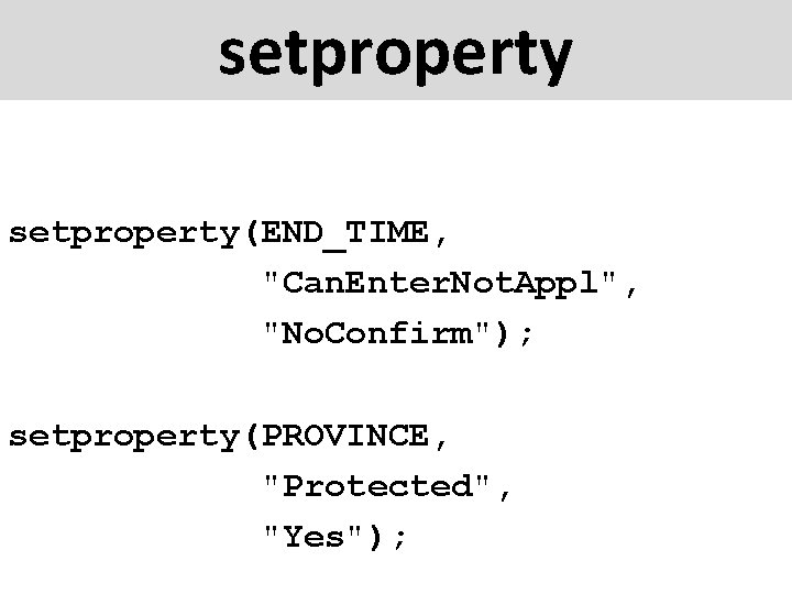 setproperty(END_TIME, "Can. Enter. Not. Appl", "No. Confirm"); setproperty(PROVINCE, "Protected", "Yes"); 