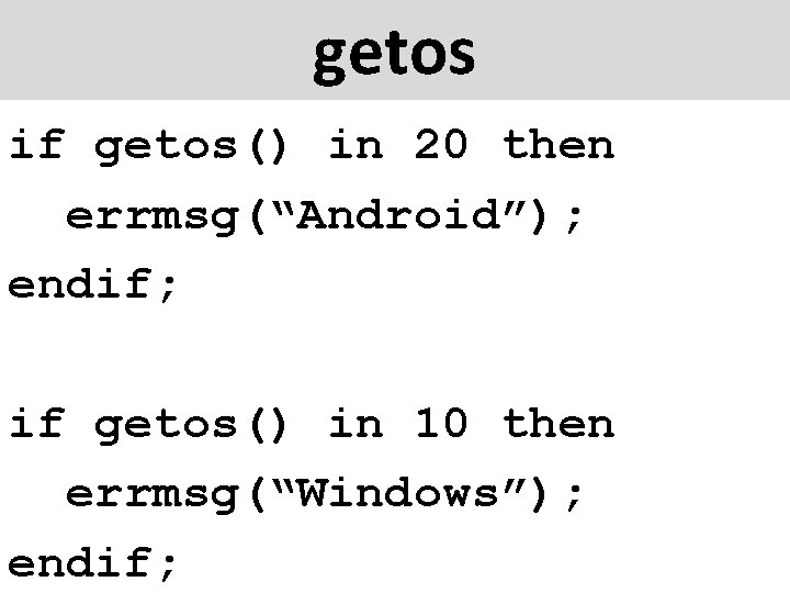getos if getos() in 20 then errmsg(“Android”); endif; if getos() in 10 then errmsg(“Windows”);