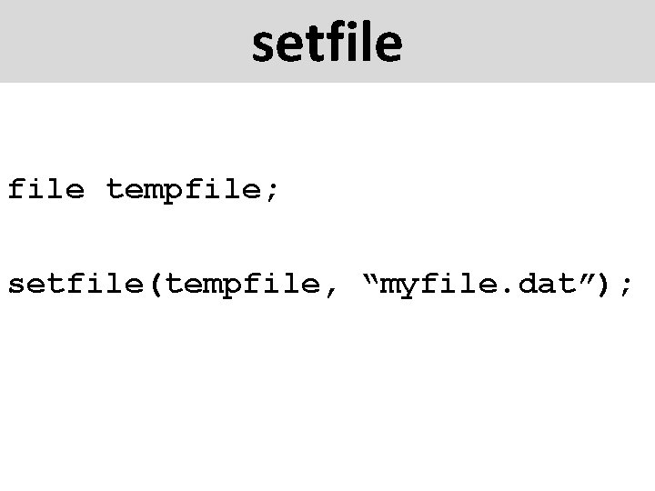 setfile tempfile; setfile(tempfile, “myfile. dat”); 