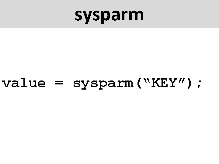 sysparm value = sysparm(“KEY”); 