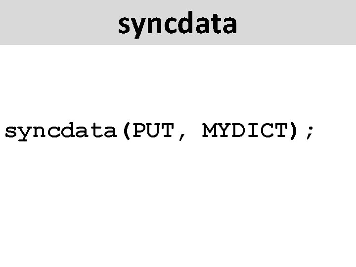 syncdata(PUT, MYDICT); 