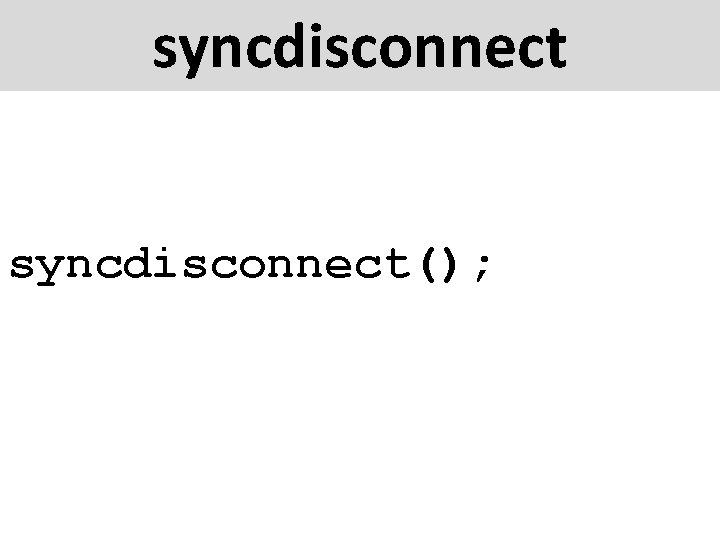 syncdisconnect(); 