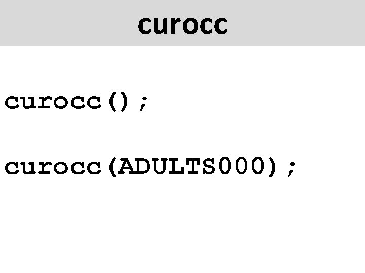 curocc(); curocc(ADULTS 000); 