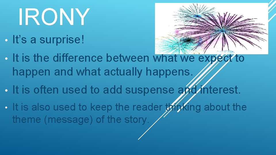 IRONY • It’s a surprise! • It is the difference between what we expect