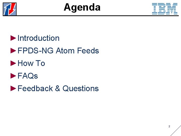 Agenda ►Introduction ►FPDS-NG Atom Feeds ►How To ►FAQs ►Feedback & Questions 2 