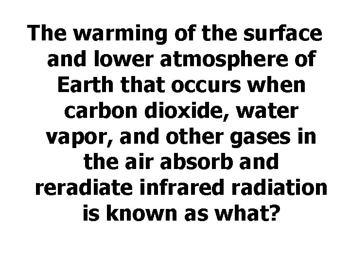 The warming of the surface and lower atmosphere of Earth that occurs when carbon