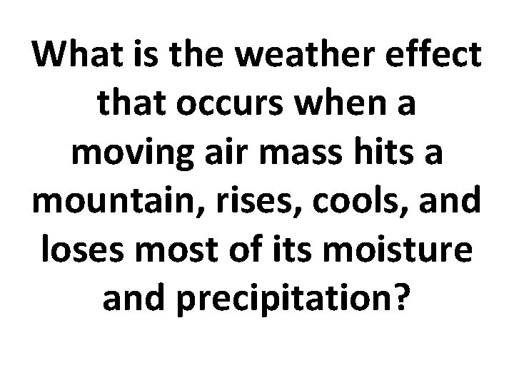 What is the weather effect that occurs when a moving air mass hits a