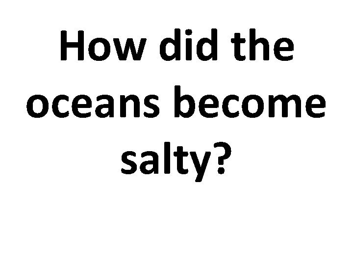 How did the oceans become salty? 