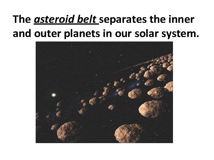 The asteroid belt separates the inner and outer planets in our solar system. 