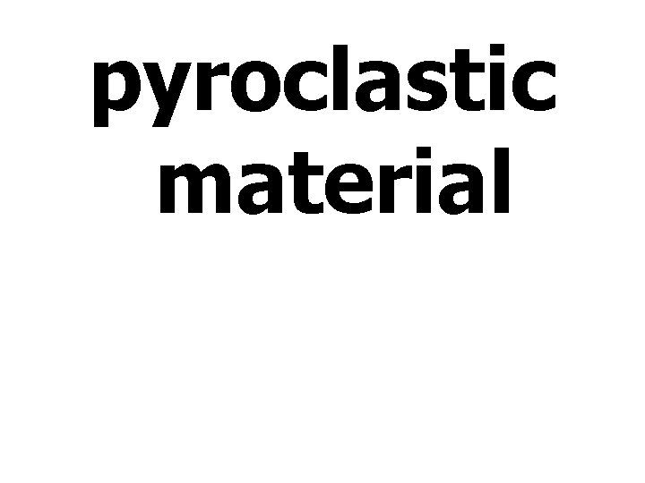 pyroclastic material 