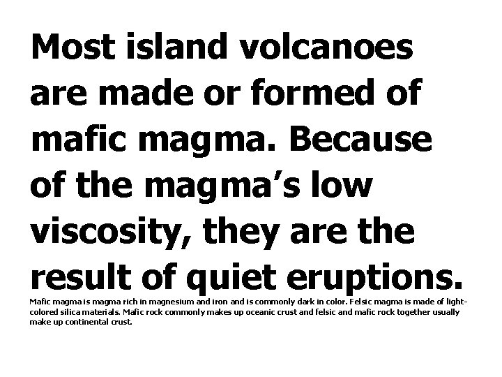 Most island volcanoes are made or formed of mafic magma. Because of the magma’s