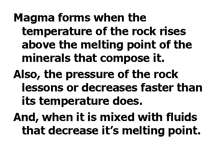 Magma forms when the temperature of the rock rises above the melting point of