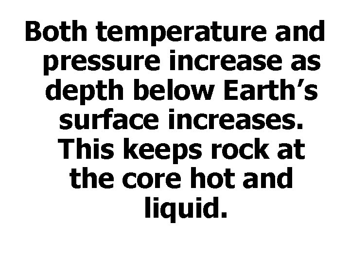 Both temperature and pressure increase as depth below Earth’s surface increases. This keeps rock